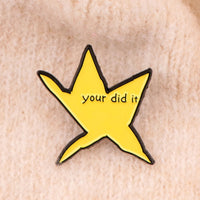 Funny "Your Did It" Star Enamel Pin Brooch Pines Lapel Pins Badge on Backpack Clothing Accessories Fashion Jewelry Friends Gifts